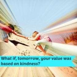 What if your value was based on how kind you are?