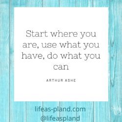 Start where you are, use what you have